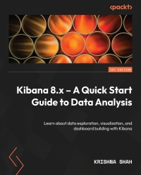 Cover image: Kibana 8.x – A Quick Start Guide to Data Analysis 1st edition 9781803232164