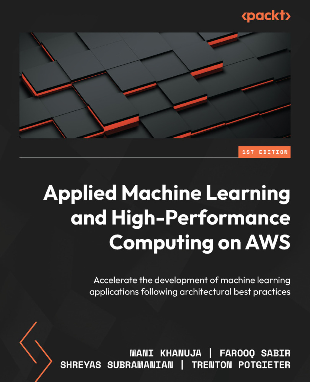 Applied Machine Learning and High-Performance Computing on AWS Accelerate the development of machine learning applications following architectural best practices 1st Edition