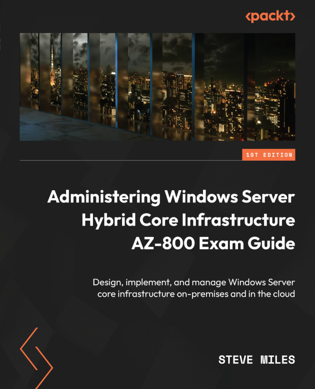 Administering Windows Server Hybrid Core Infrastructure AZ-800 Exam Guide Design, implement, and manage Windows Server core infrastructure on-premises and in the cloud 1st Edition