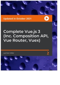 Cover image: Complete Vue.js 3 (Inc. Composition API, Vue Router, Vuex) 1st edition 9781803245287