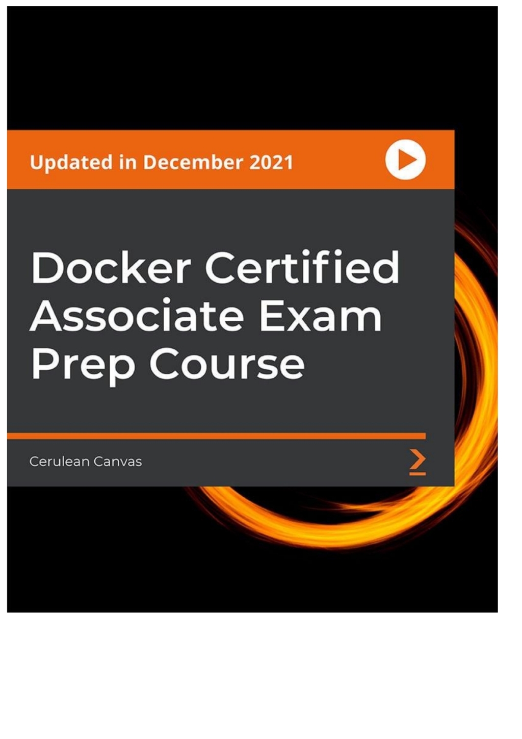 Docker Certified Associate Exam Prep Course 1st Edition