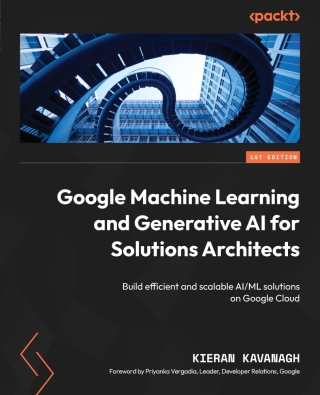 表紙画像: Google Machine Learning and Generative AI for Solutions Architects 1st edition 9781803245270
