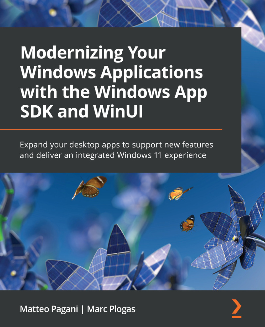 Modernizing Your Windows Applications with the Windows App SDK and WinUI Expand your desktop apps to support new features and deliver an integrated Windows 11 experience 1st Edition