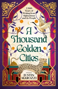 Cover image: A Thousand Golden Cities: 2500 Years of Writing from Afghanistan and its People 1st edition 9781803285351