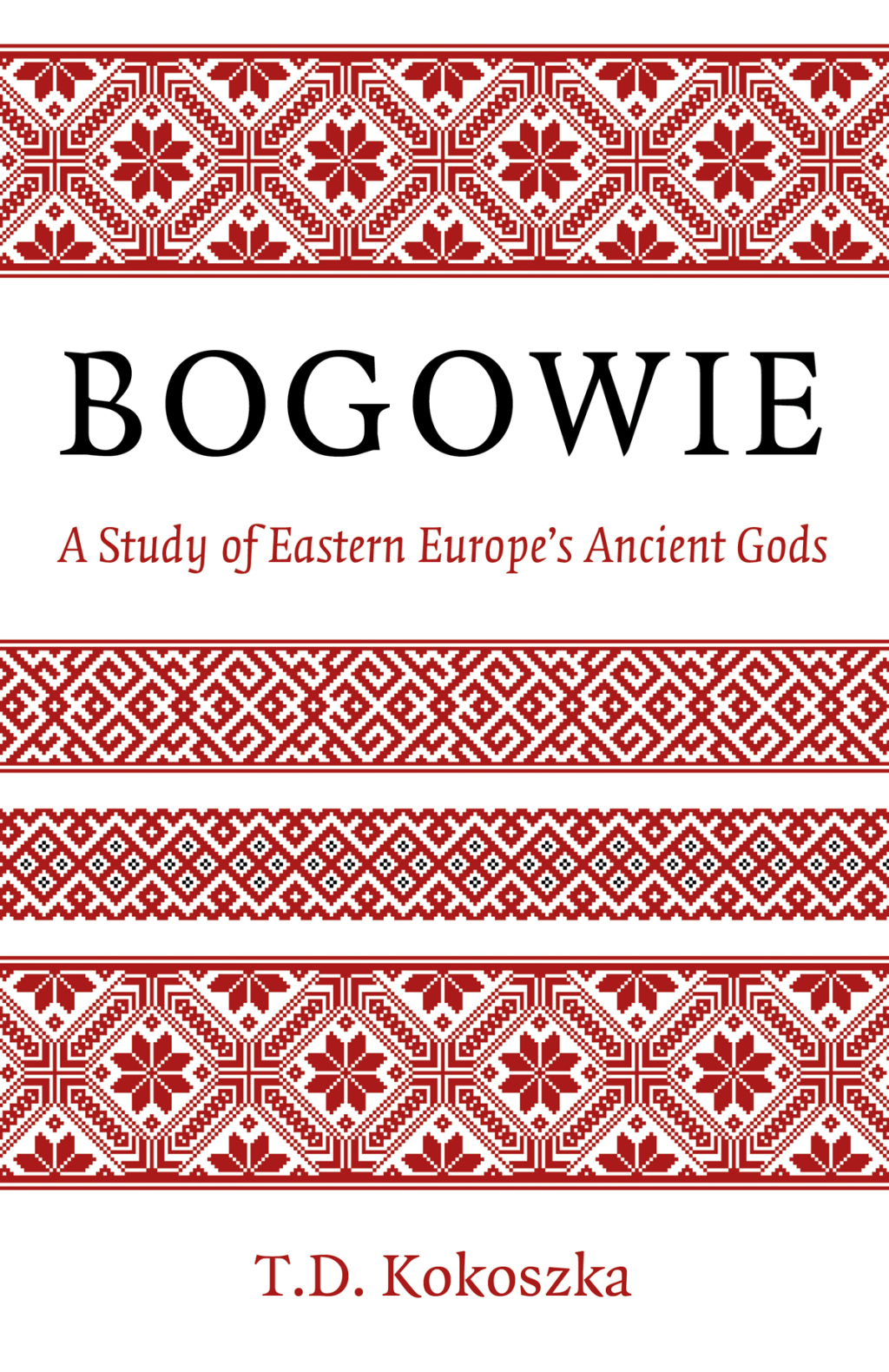 Bogowie: A Study of Eastern Europe’s Ancient Gods A Study of Eastern Europe’s Ancient Gods