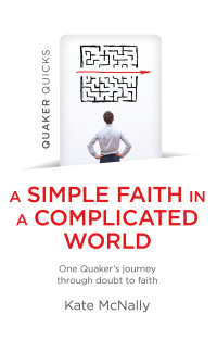 Cover image: Quaker Quicks - A Simple Faith in a Complicated World 9781803413037