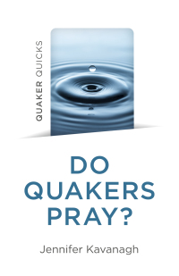 表紙画像: Quaker Quicks - Do Quakers Pray? 9781803414003