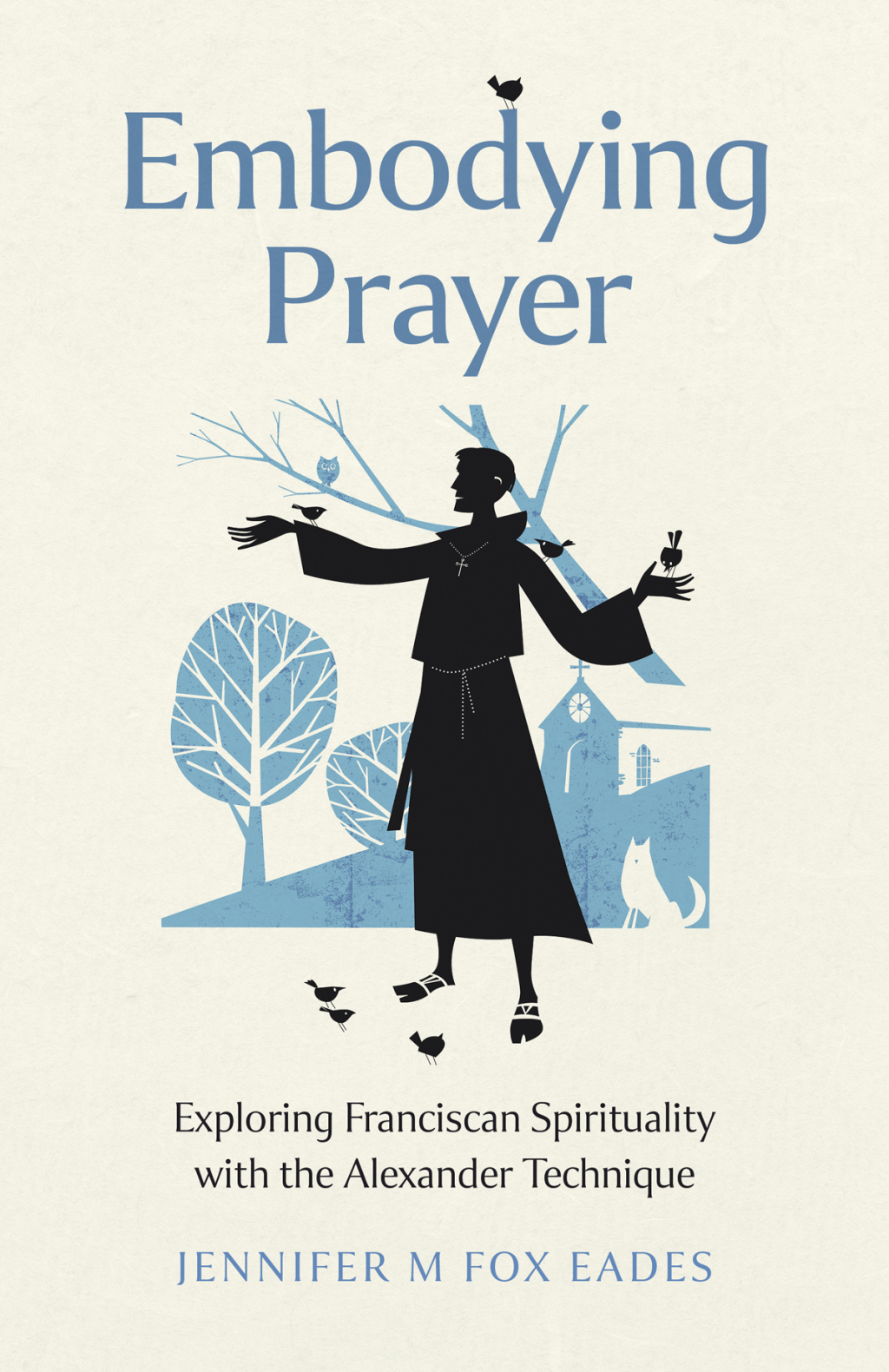 Embodying Prayer Exploring Franciscan Spirituality with the Alexander Technique