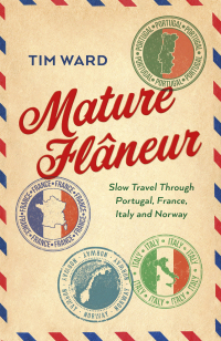 Cover image: Mature Flaneur: Slow Travel Through Portugal, France, Italy and Norway 9781803415352