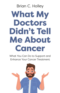 Imagen de portada: What My Doctors Didn't Tell Me About Cancer 9781803416243