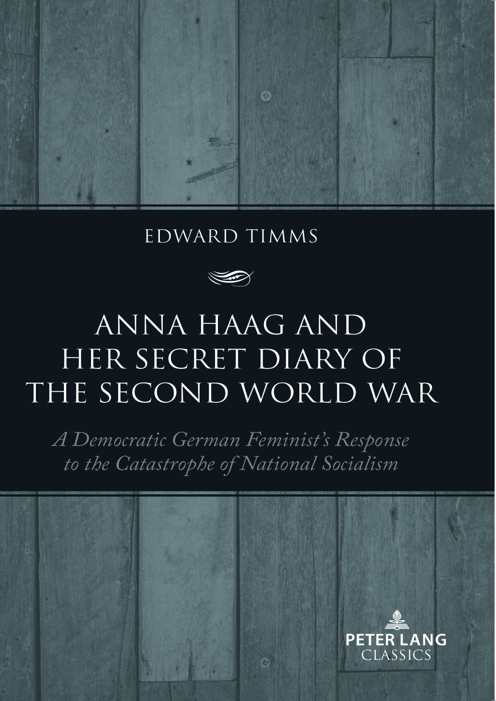 Anna Haag and her Secret Diary of the Second World War A Democratic German Feminist’s Response to the Catastrophe of National Socialism 1st Edition