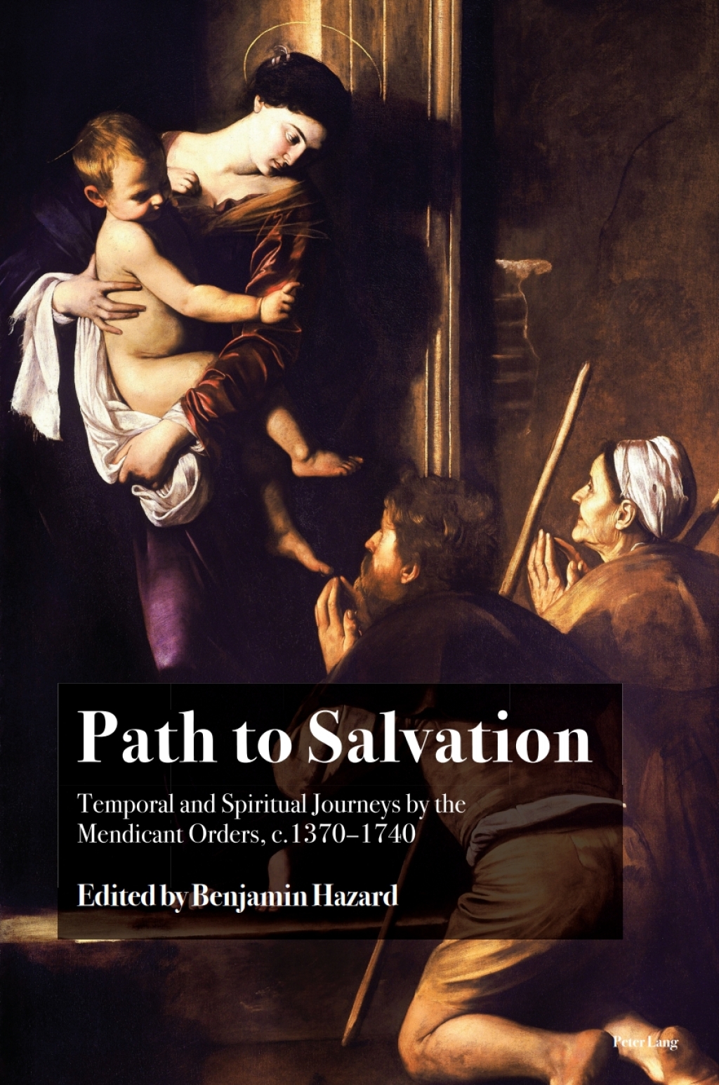 Path to Salvation Temporal and Spiritual Journeys by the Mendicant Orders, c.1370–1740 1st Edition