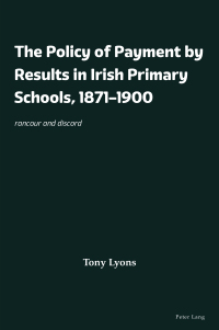 Titelbild: The Policy of Payment by Results in Irish Primary Schools, 1871–1900 1st edition 9781803741796