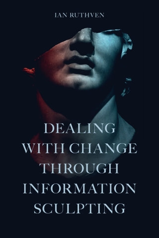Cover image: Dealing With Change Through Information Sculpting 9781803820484