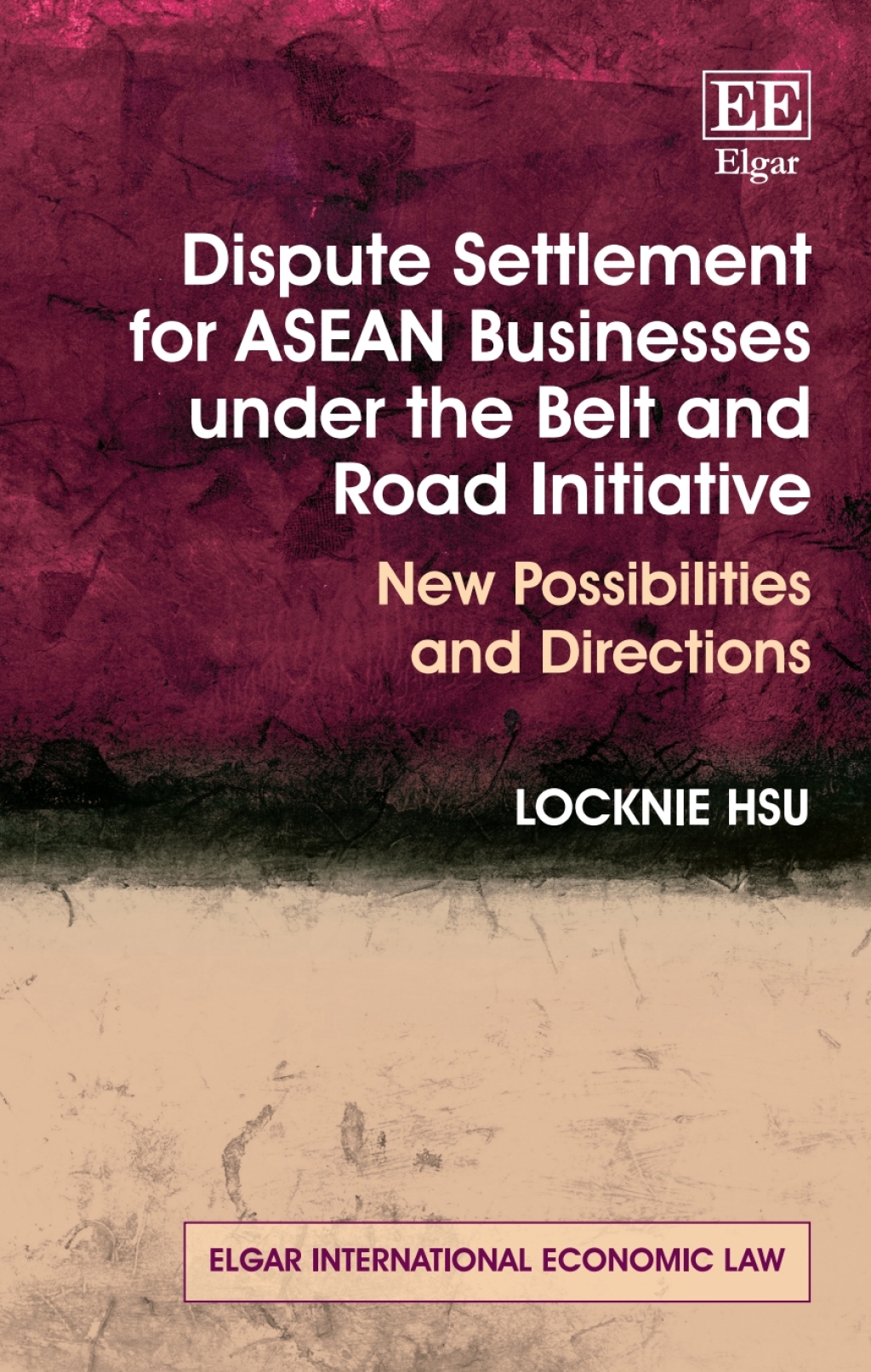 Dispute Settlement for ASEAN Businesses under the Belt and Road Initiative 1st Edition
