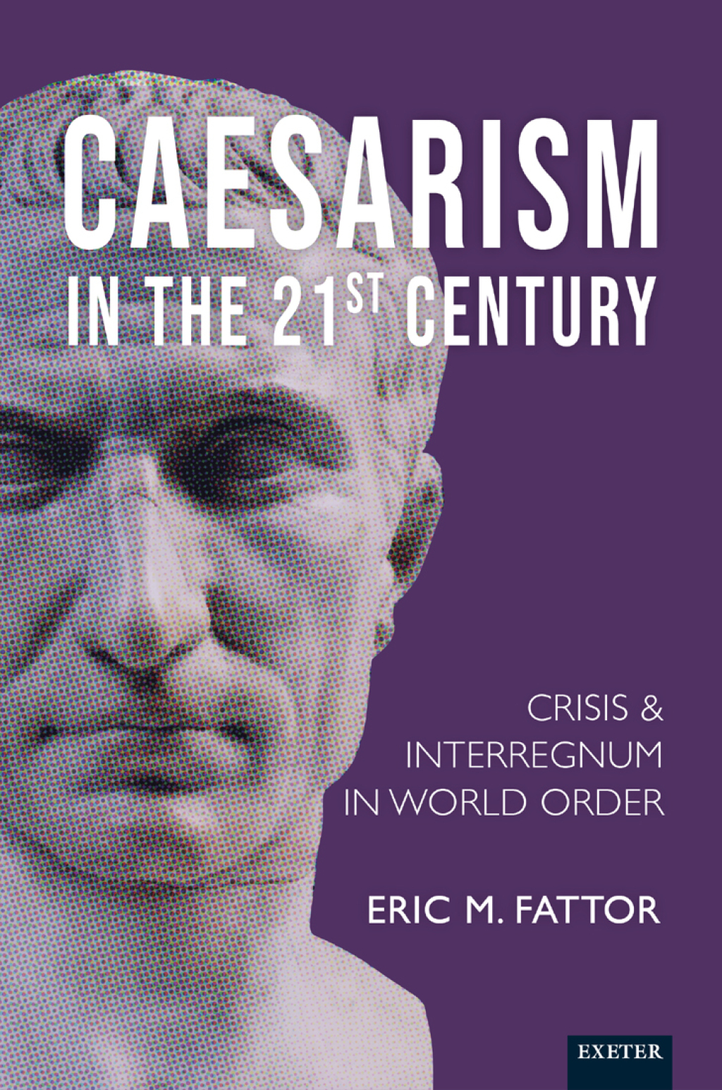 Caesarism in the 21st Century Crisis and Interregnum in World Order 1st Edition