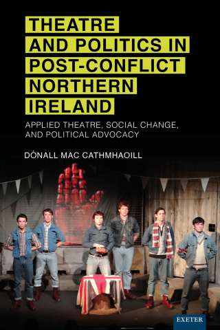 Omslagafbeelding: Theatre and Politics in Post-Conflict Northern Ireland 9781804131138