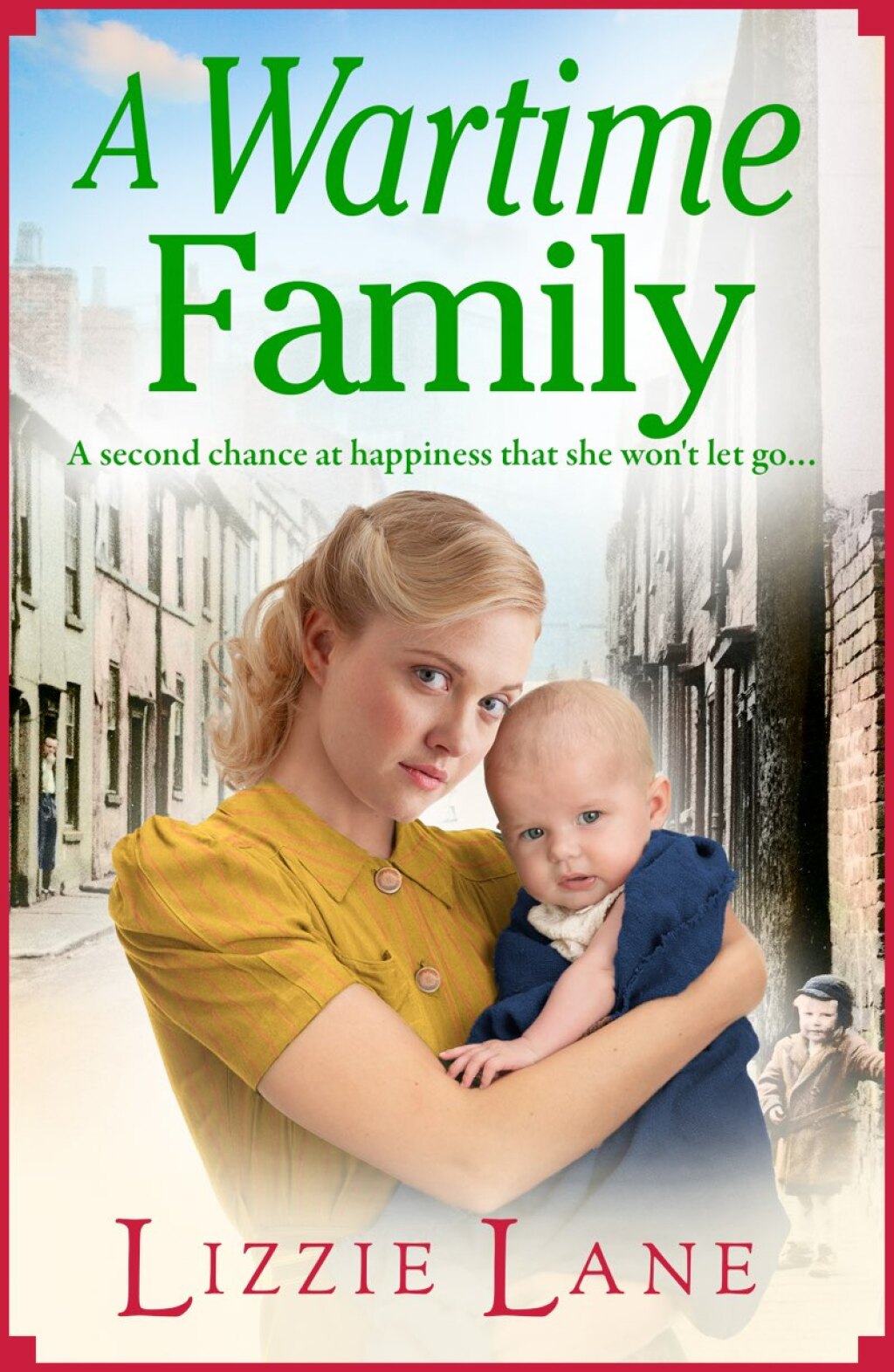 A Wartime Family A gritty family saga from bestseller Lizzie Lane