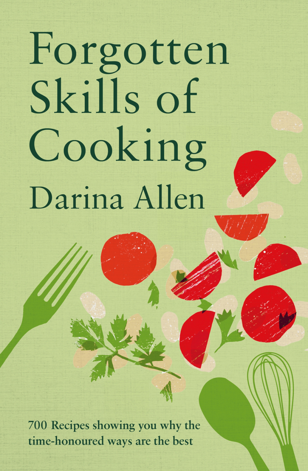 Forgotten Skills of Cooking 700 Recipes Showing You Why the Time-honoured Ways Are the Best