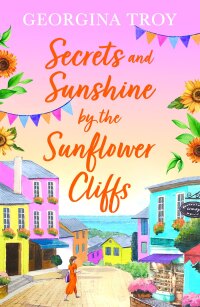Imagen de portada: Secrets and Sunshine by the Sunflower Cliffs 9781804261170