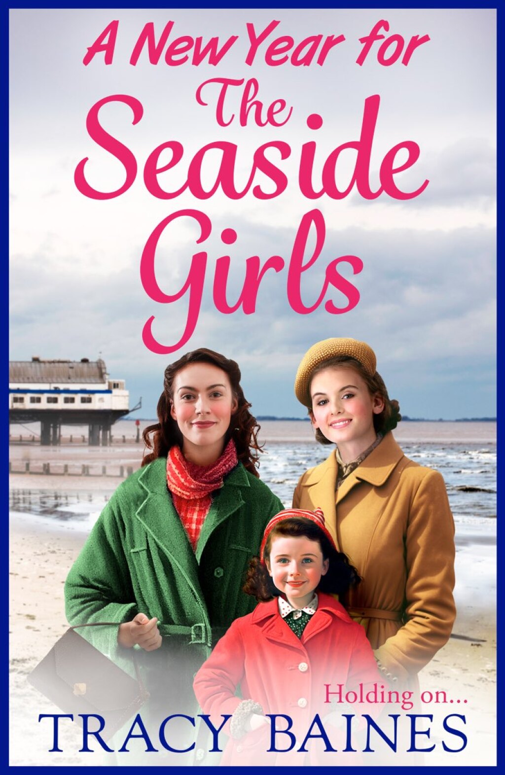 A New Year for The Seaside Girls A heartwarming historical saga from Tracy Baines