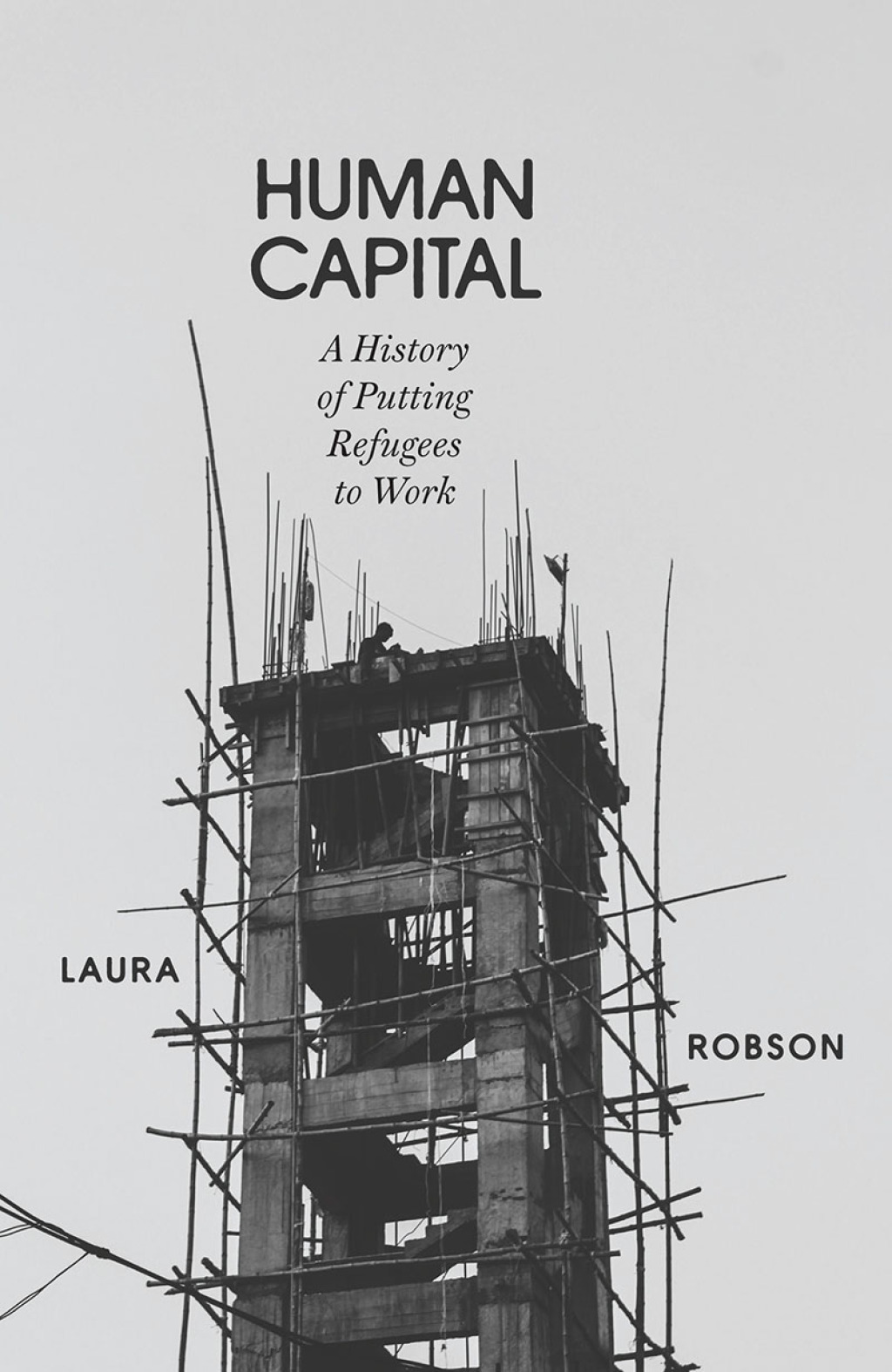 Human Capital A History of Putting Refugees to Work