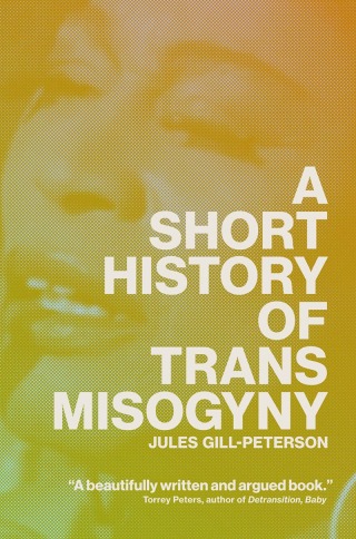 Imagen de portada: A Short History of Trans Misogyny 9781804291566