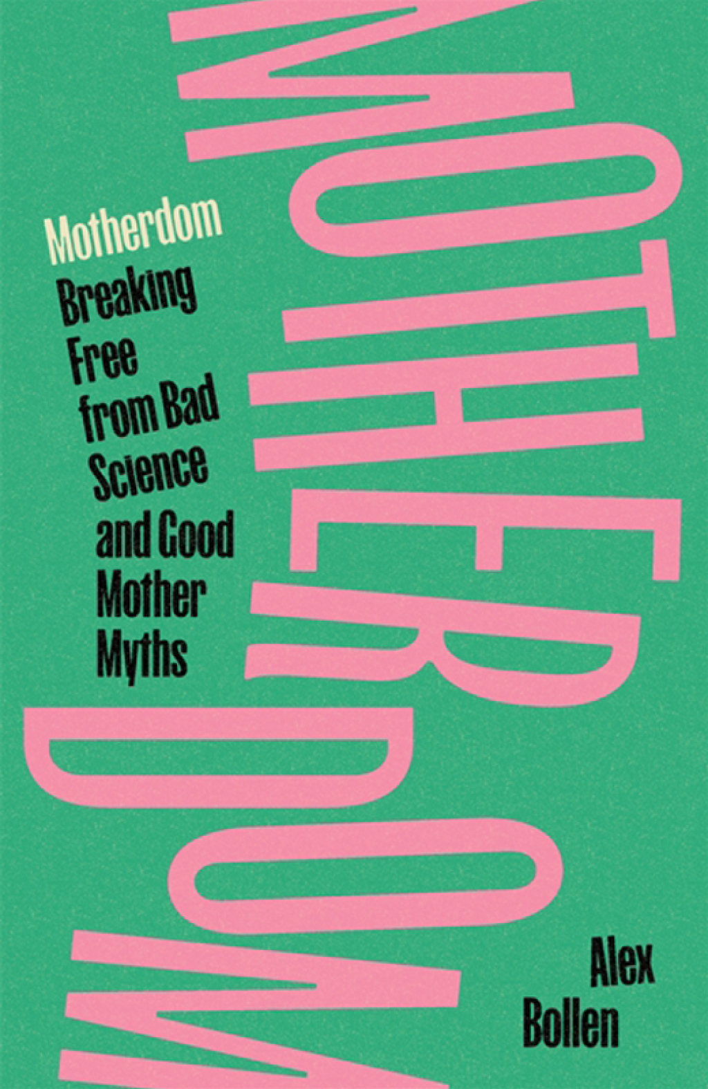 Motherdom Breaking Free of Bad Science and Good Mother Myths
