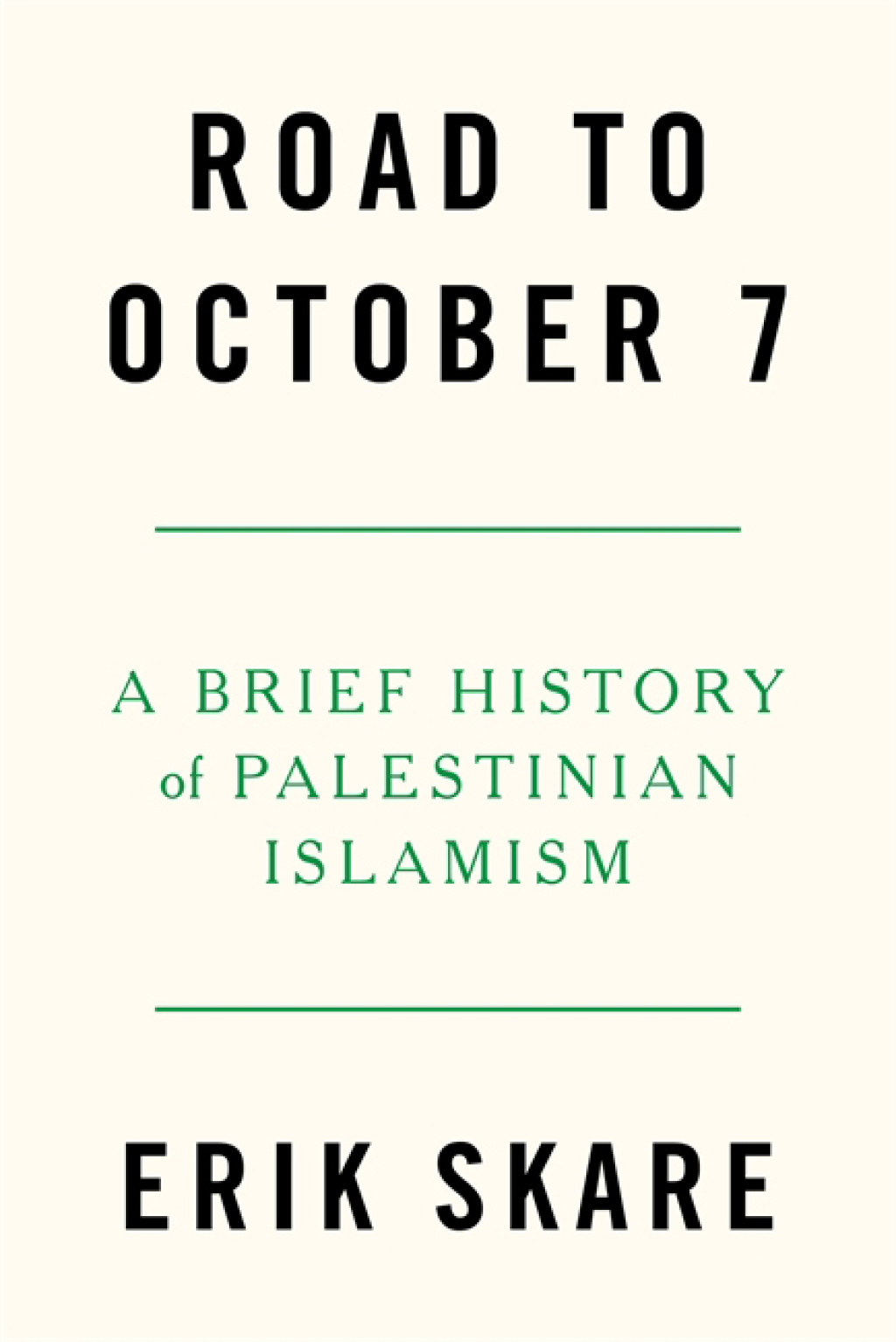 Road to October 7 A Brief History of Palestinian Islamism
