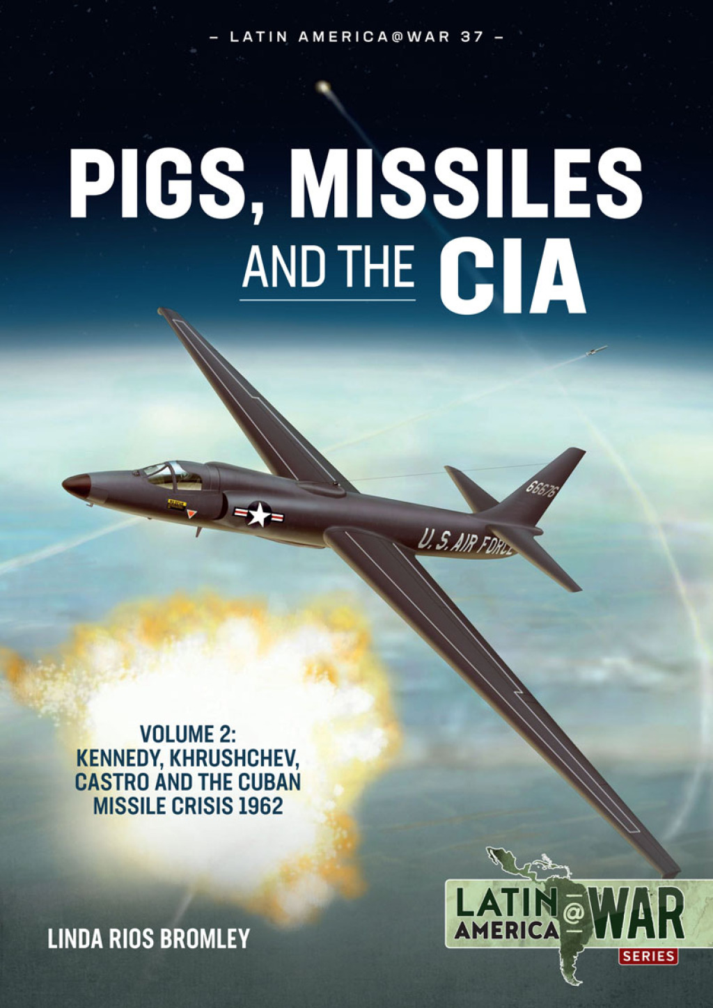 Pigs, Missiles and the CIA Volume 2 – Kennedy, Khrushchev, Castro and the Cuban Missile Crisis 1962
