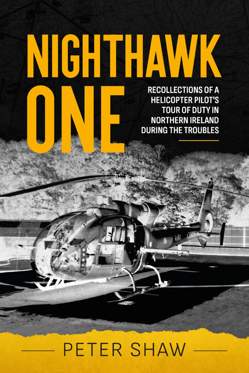 Nighthawk One Recollections of a Helicopter Pilot’s Tour of Duty in Northern Ireland during the Troubles