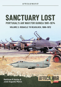 Cover image: Sanctuary Lost: Portugal's Air War for Guinea 1961-1974 9781804512050