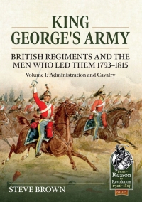 صورة الغلاف: King George's Army - British Regiments and the Men Who Led Them 1793-1815 9781804513415