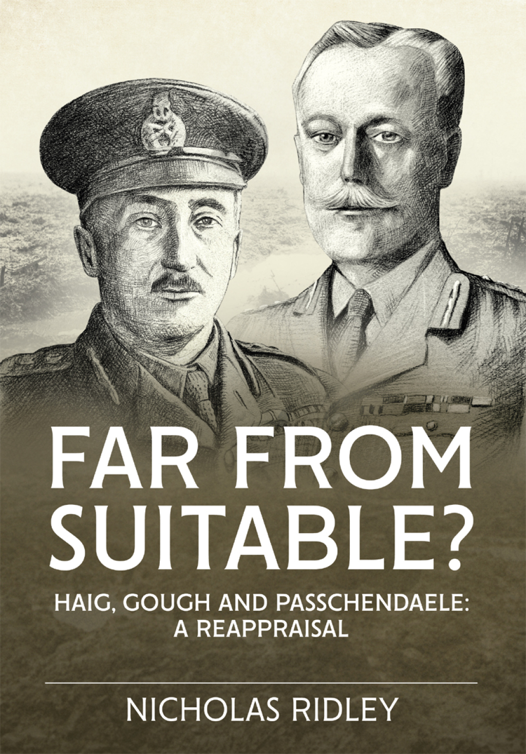 Far From Suitable? Haig, Gough and Passchendaele: a Reappraisal