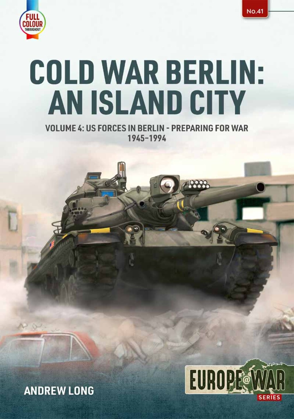 Cold War Berlin: An Island City Volume 4: US Forces in Berlin – Preparing for War 1945-1994