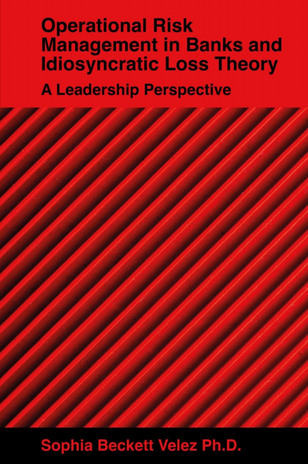Operational Risk Management in Banks and Idiosyncratic Loss Theory A Leadership Perspective