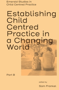 Imagen de portada: Establishing Child Centred Practice in a Changing World, Part B 9781804559413