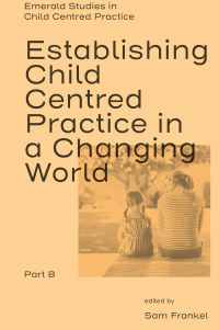 Cover image: Establishing Child Centred Practice in a Changing World, Part B 9781804559413