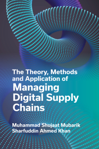 Cover image: The Theory, Methods and Application of Managing Digital Supply Chains 9781804559697