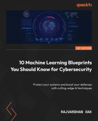 Omslagafbeelding: 10 Machine Learning Blueprints You Should Know for Cybersecurity 1st edition 9781804619476