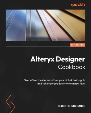 Cover image: Alteryx Designer Cookbook 1st edition 9781804615089