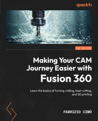 Imagen de portada: Making Your CAM Journey Easier with Fusion 360 1st edition 9781804612576