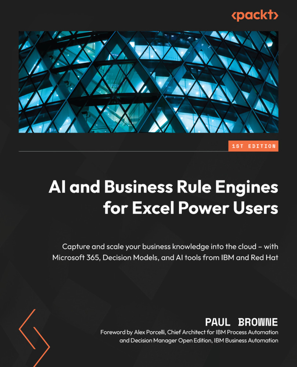 AI and Business Rule Engines for Excel Power Users Capture and scale your business knowledge into the cloud – with Microsoft 365, Decision Models, and AI tools from IBM and Red Hat 1st Edition