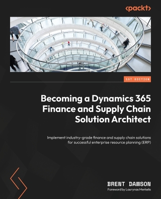 Cover image: Becoming a Dynamics 365 Finance and Supply Chain Solution Architect 1st edition 9781804611494