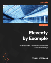 Cover image: Eleventy by Example 1st edition 9781804610497