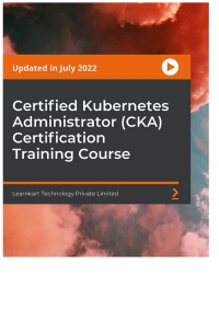 Cover image: Certified Kubernetes Administrator (CKA) Certification Training Course 1st edition 9781804619018
