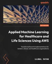 Cover image: Applied Machine Learning for Healthcare and Life Sciences Using AWS 1st edition 9781804610213