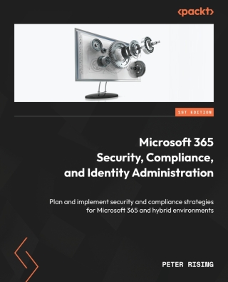 Cover image: Microsoft 365 Security, Compliance, and Identity Administration 1st edition 9781804611920