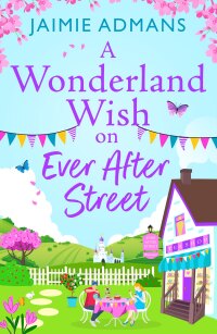 Cover image: A Wonderland Wish on Ever After Street 9781804838815