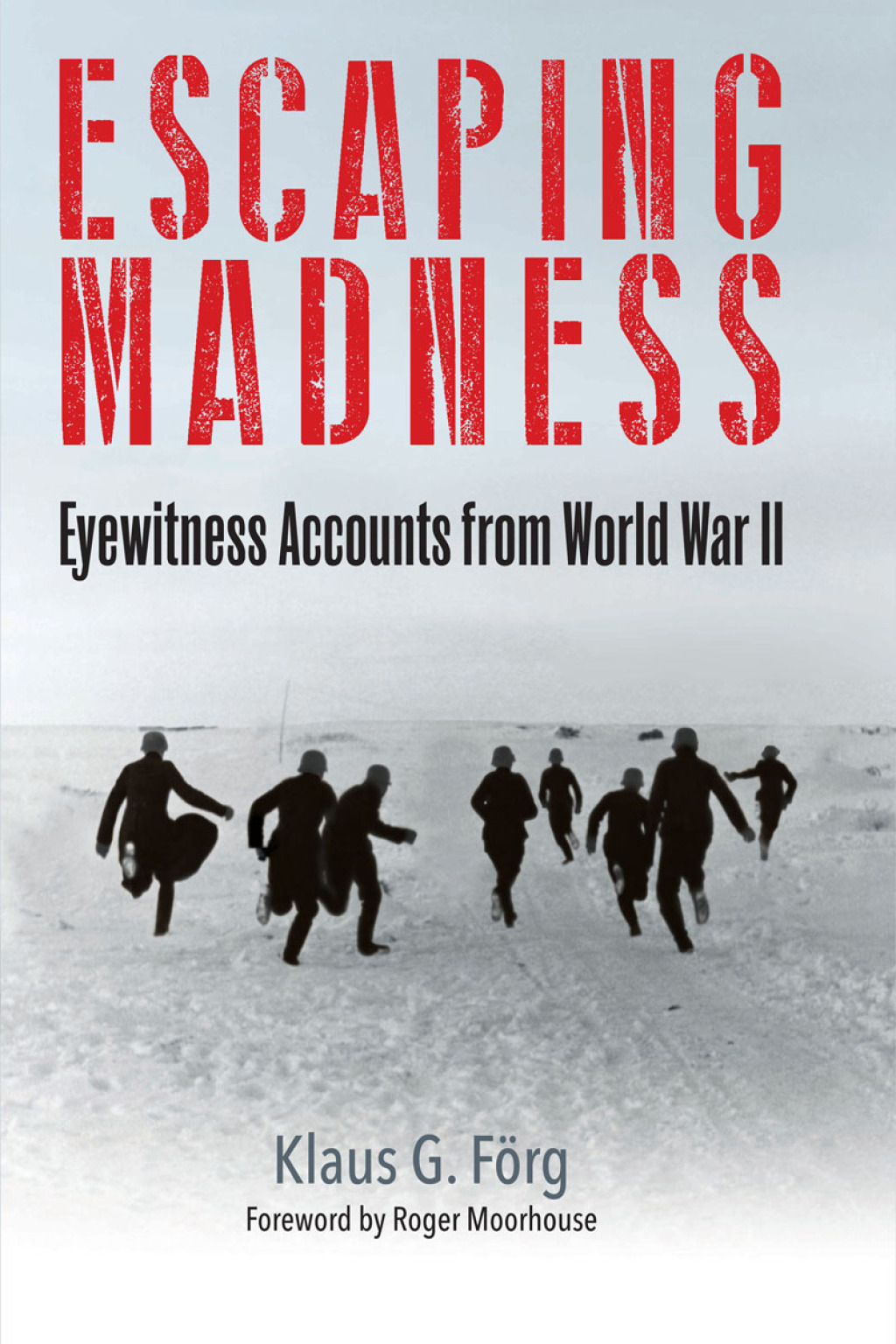 Escaping Madness Eyewitness Accounts from World War II
